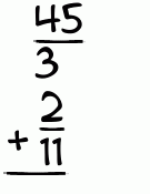 What is 45/3 + 2/11?
