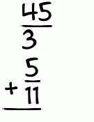 What is 45/3 + 5/11?