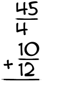 What is 45/4 + 10/12?