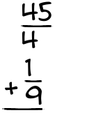 What is 45/4 + 1/9?