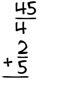 What is 45/4 + 2/5?
