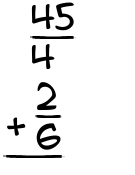 What is 45/4 + 2/6?