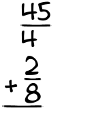 What is 45/4 + 2/8?