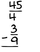 What is 45/4 - 3/9?