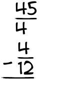 What is 45/4 - 4/12?