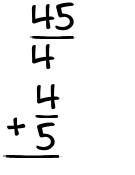 What is 45/4 + 4/5?