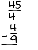 What is 45/4 - 4/9?