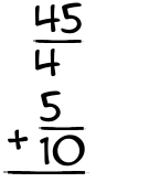 What is 45/4 + 5/10?