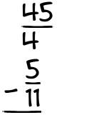 What is 45/4 - 5/11?