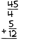 What is 45/4 + 5/12?