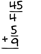 What is 45/4 + 5/9?