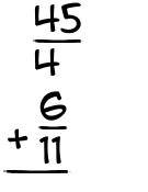 What is 45/4 + 6/11?
