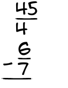 What is 45/4 - 6/7?