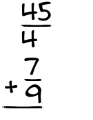 What is 45/4 + 7/9?