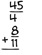 What is 45/4 + 8/11?