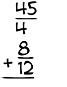 What is 45/4 + 8/12?