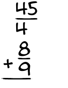 What is 45/4 + 8/9?