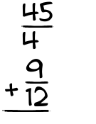What is 45/4 + 9/12?