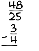 What is 48/25 - 3/4?