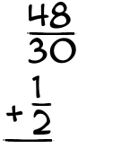 What is 48/30 + 1/2?