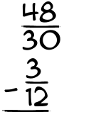 What is 48/30 - 3/12?