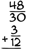 What is 48/30 + 3/12?