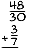 What is 48/30 + 3/7?