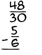 What is 48/30 - 5/6?