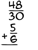 What is 48/30 + 5/6?