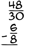 What is 48/30 - 6/8?