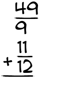 What is 49/9 + 11/12?