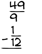 What is 49/9 - 1/12?