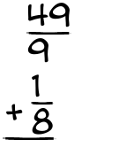 What is 49/9 + 1/8?