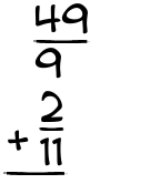 What is 49/9 + 2/11?