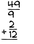 What is 49/9 + 2/12?