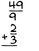 What is 49/9 + 2/3?