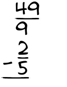 What is 49/9 - 2/5?