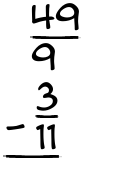 What is 49/9 - 3/11?