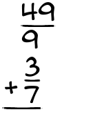 What is 49/9 + 3/7?
