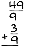 What is 49/9 + 3/9?