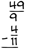What is 49/9 - 4/11?