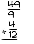 What is 49/9 + 4/12?
