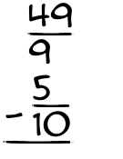 What is 49/9 - 5/10?