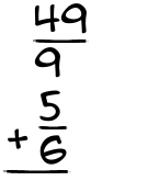 What is 49/9 + 5/6?