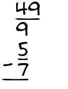 What is 49/9 - 5/7?