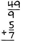 What is 49/9 + 5/7?