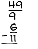 What is 49/9 - 6/11?