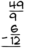 What is 49/9 - 6/12?