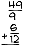 What is 49/9 + 6/12?