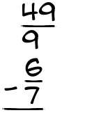 What is 49/9 - 6/7?